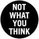 Not What You Think